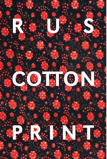 Russian Textile: Printed Cotton from Traditional Patterns to Soviet Propaganda Design