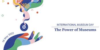 INTERNATIONAL MUSEUM DAY 2022 – The Power of Museums